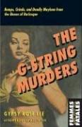 The G-String Murders: Bumps, Grinds and Deadly Mayhem from the Queen of Burlesque (Femmes Fatales: Women Write Pulp)