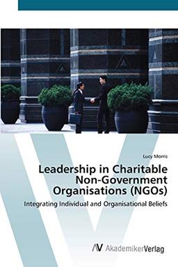 Leadership in Charitable Non-Government Organisations (NGOs): Integrating Individual and Organisational Beliefs