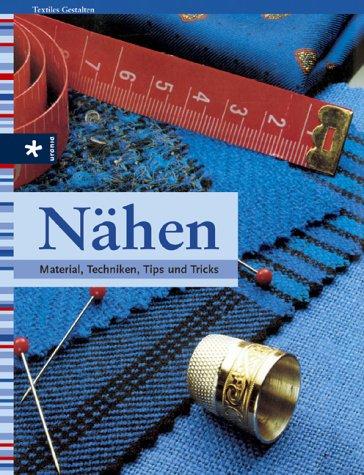 Nähen. Material, Techniken, Tips und Tricks.