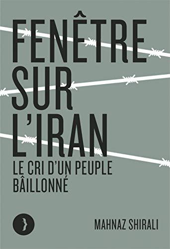 Fenêtre sur l'Iran - Le cri d'un peuple bâillonné