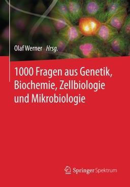 1000 Fragen aus Genetik, Biochemie, Zellbiologie und Mikrobiologie (German Edition)