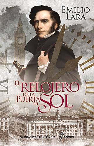 El relojero de la Puerta del Sol (Narrativas Históricas)