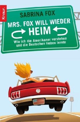 Mrs. Fox will wieder heim: Wie ich die Amerikaner verstehen und die Deutschen lieben lernte