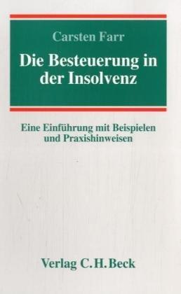 Die Besteuerung in der Insolvenz: Eine Einführung mit Beispielen und Praxishinweisen: Eine Enführung mit Beispielen und Praxishinweisen