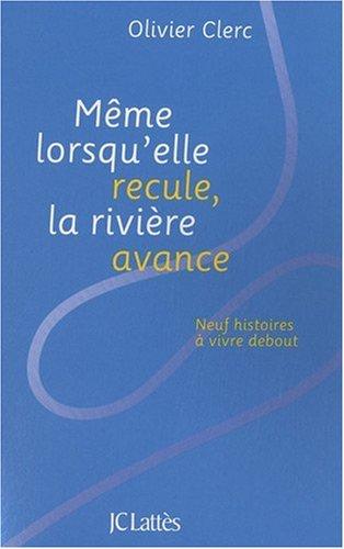 Même lorsqu'elle recule, la rivière avance : neuf histoires à vivre debout