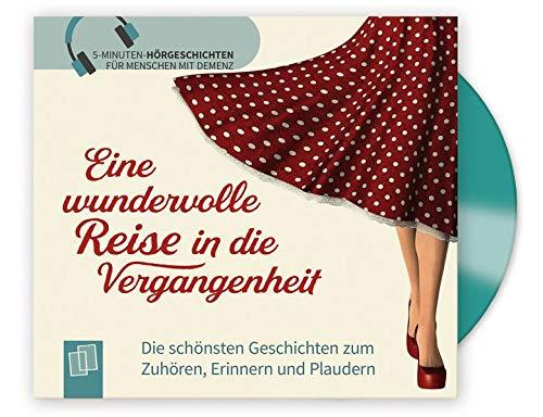 Eine wundervolle Reise in die Vergangenheit: Die schönsten Geschichten zum Zuhören, Erinnern und Plaudern (5-Minuten Hörgeschichten für Senioren und Seniorinnen)