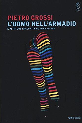 L'uomo nell'armadio e altri due racconti che non capisco (Scrittori italiani)