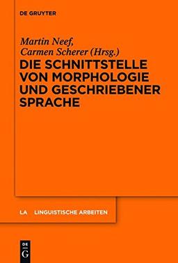 Die Schnittstelle von Morphologie und geschriebener Sprache (Linguistische Arbeiten, Band 551)