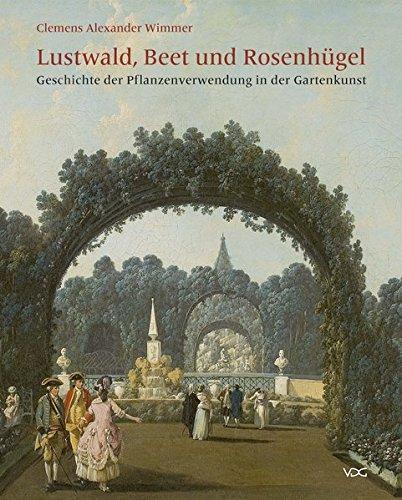 Lustwald, Beet und Rosenhügel: Geschichte der Pflanzenverwendung in der Gartenkunst