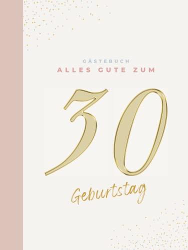 Gästebuch 30 Geburtstag: Buch zum Eintragen für Glückwünsche und die schönsten Fotos der Gäste I Geschenk für Frau oder Mann I Geschenkidee 30. Geburtstag