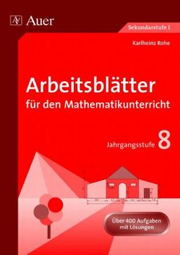 Arbeitsblätter für den Mathematikunterricht, 8. Jahrgangsstufe: Über 400 Aufgaben. Mit Lösungen