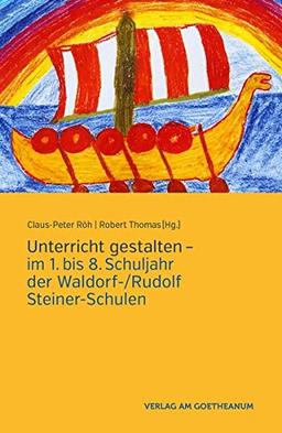 Unterricht gestalten: im 1. bis 8. Schuljahr der Waldorf-/Rudolf Steiner-Schulen