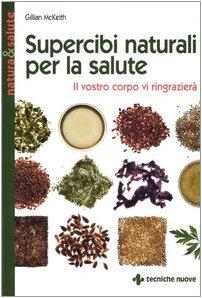 Supercibi naturali per la salute. Il vostro corpo vi ringrazierà