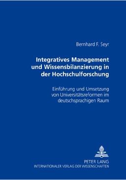 Integratives Management und Wissensbilanzierung in der Hochschulforschung: Einführung und Umsetzung von Universitätsreformen im deutschsprachigen Raum