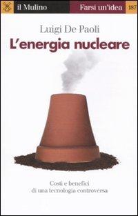 L'energia nucleare. Costi e benefici di una tecnologia controversa (Farsi un'idea, Band 187)