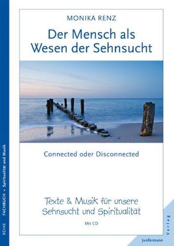 Der Mensch - ein Wesen der Sehnsucht, Buch mit CD: Connected or Disconnected. Texte & Musik für unsere Sehnsucht und Spiritualität