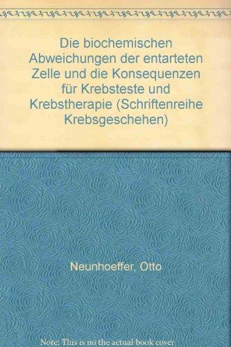 Die biochemischen Abweichungen der entarteten Zelle und die Konsequenzen für Krebsteste und Krebstherapie