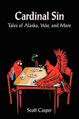 Cardinal Sin: Tales of Alaska, War, and More