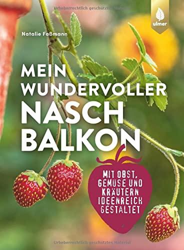 Mein wundervoller Naschbalkon: mit Obst, Gemüse und Kräutern ideenreich gestaltet