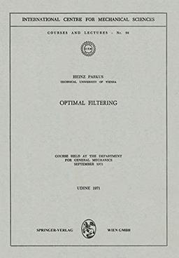 Optimal Filtering: Course held at the Department for General Mechanics, September 1971 (CISM International Centre for Mechanical Sciences, 94, Band 94)