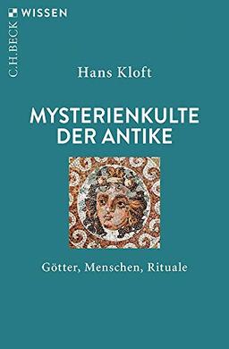 Mysterienkulte der Antike: Götter, Menschen, Rituale (Beck'sche Reihe)