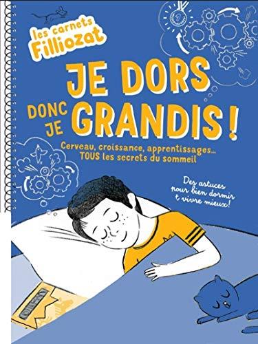 Je dors donc je grandis ! : cerveau, croissance, apprentissages... tous les secrets du sommeil : des astuces pour bien dormir et vivre mieux !