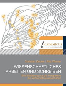 Wissenschaftliches Arbeiten und Schreiben: Eine Einführung aus der Perspektive der Wirtschaftswissenschaften