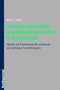 Verhaltenstherapie in psychodynamischen Behandlungen: Theorie und Praxismanual für eine integrative Psychodynamik in ambulanter und stationärer Psychotherapie