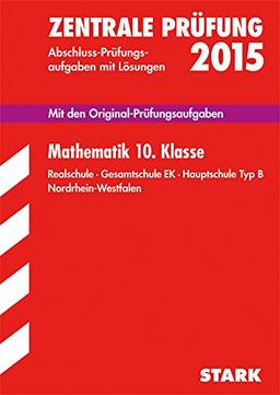 Abschluss-Prüfungsaufgaben Realschule Nordrhein-Westfalen / Mathematik Zentrale Prüfung 10. Klasse 2015: Mit den Original-Prüfungsaufgaben mit Lösungen. Realschule · Gesamtschule EK.