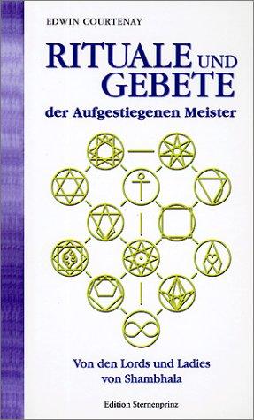 Rituale und Gebete der Aufgestiegenen Meister. Von den Lords und Ladies von Shambhala