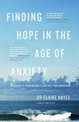 Finding Hope In The Age Of Anxiety: Recognise it, acknowledge it and take your power back