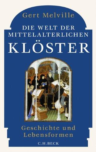 Die Welt der mittelalterlichen Klöster: Geschichte und Lebensformen