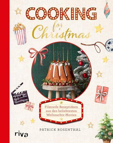 Cooking for Christmas: Filmreife Rezeptideen aus den beliebtesten Weihnachts-Movies | Festliche Gerichte mit Fisch, Fleisch, vegetarisch und vegan: Braten, Stollen, Lebkuchen, Fingerfood und mehr