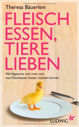 Fleisch essen, Tiere lieben: Wo Vegetarier sich irren und was Fleischesser besser machen können