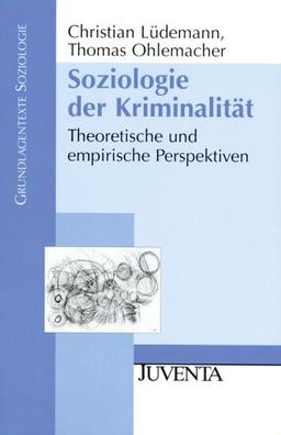 Soziologie der Kriminalität: Theoretische und empirische Perspektiven (Grundlagentexte Soziologie)