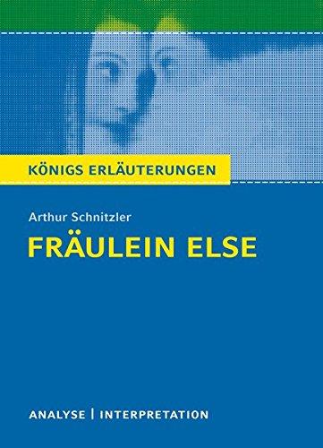 Fräulein Else von Arthur Schnitzler. Königs Erläuterungen: Textanalyse und Interpretation mit ausführlicher Inhaltsangabe und Abituraufgaben mit Lösungen