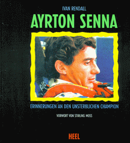 Ayrton Senna. Erinnerungen an den unsterblichen Champion