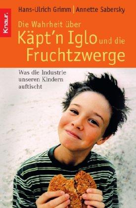 Die Wahrheit über Käpt'n Iglo und die Fruchtzwerge: Was die Industrie unseren Kindern auftischt