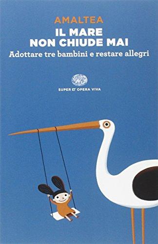 Il mare non chiude mai. Adottare tre bambini e restare allegri