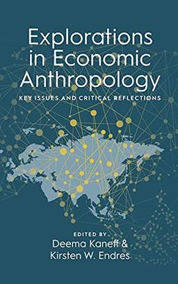 Explorations in Economic Anthropology: Key Issues and Critical Reflections