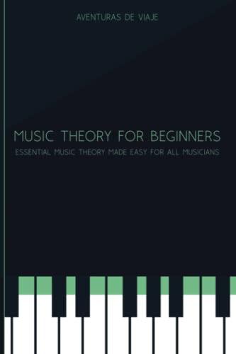 Music Theory for Beginners: Essential Music Theory Made Easy for All Musicians