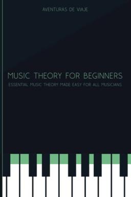 Music Theory for Beginners: Essential Music Theory Made Easy for All Musicians