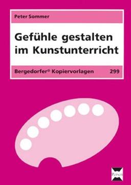 Gefühle gestalten im Kunstunterricht: 3. und 4. Klasse