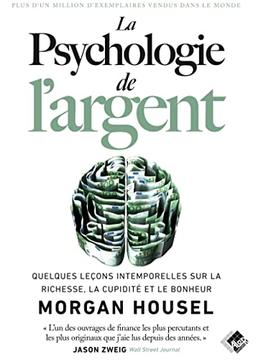 La psychologie de l'argent : quelques leçons intemporelles sur la richesse, la cupidité et le bonheur