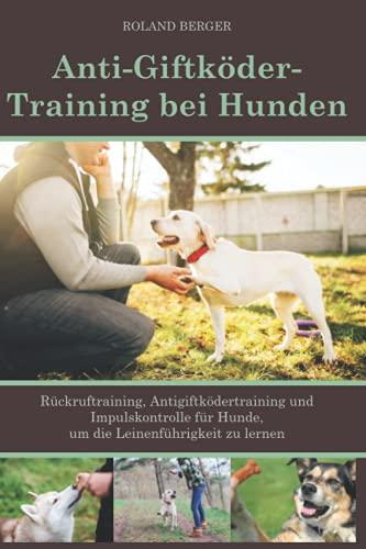 Anti-Giftköder-Training bei Hunden: Rückruftraining, Antigiftködertraining und Impulskontrolle für Hunde, um die Leinenführigkeit zu lernen.