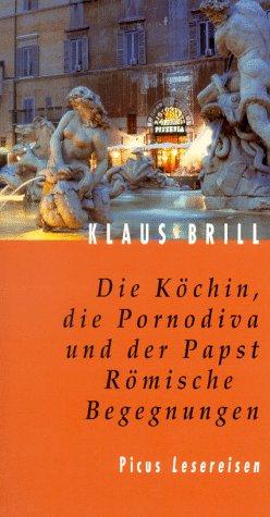 Die Köchin, die Pornodiva und der Papst: Römische Begegnungen