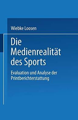 Die Medienrealität des Sports: Evaluation und Analyse der Printberichterstattung