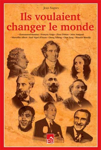 Ils voulaient changer le monde : ils ont vécu en Languedoc ou en Roussillon : Châteauneuf-Randon, François Arago, Flora Tristan, Jules Amigues, Marcellin Albert, Paul Vigné d'Octon, Cheng Tcheng, Chau Seng, Maurice Morelly