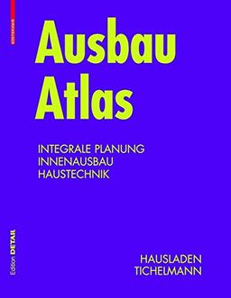 Ausbau Atlas: Integrale Planung, Innenausbau, Haustechnik (Konstruktionsatlanten)