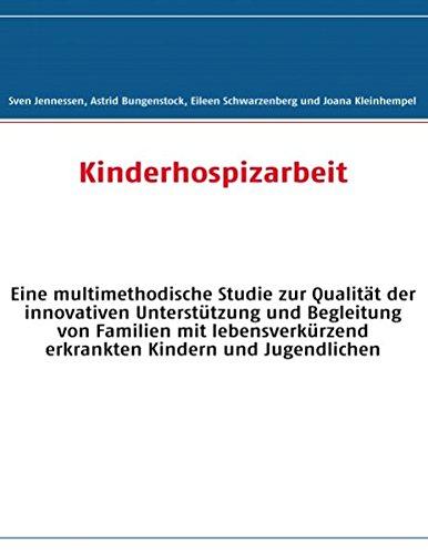 Kinderhospizarbeit: Eine multimethodische Studie zur Qualität der innovativen Unterstützung und Begleitung von Familien mit lebensverkürzend erkrankten Kindern und Jugendlichen